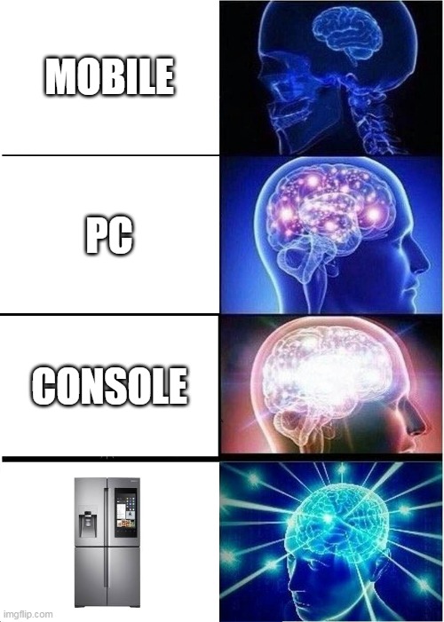 Expanding Brain | MOBILE; PC; CONSOLE | image tagged in memes,expanding brain | made w/ Imgflip meme maker