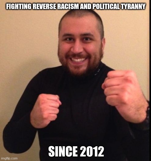This man needs a statue | FIGHTING REVERSE RACISM AND POLITICAL TYRANNY; SINCE 2012 | image tagged in zimmerman,george zimmerman american hero,reverse racism is still racism,thug life ends badly,blm built on a lie,this man needs a | made w/ Imgflip meme maker