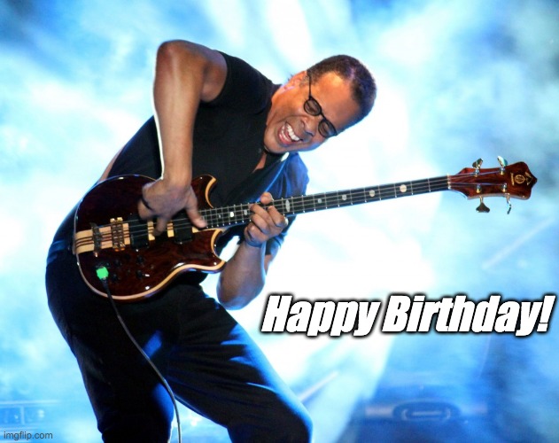 Stanley Clarke | Happy Birthday! | image tagged in happy birthday,bassist,bass guitar,musician,music | made w/ Imgflip meme maker