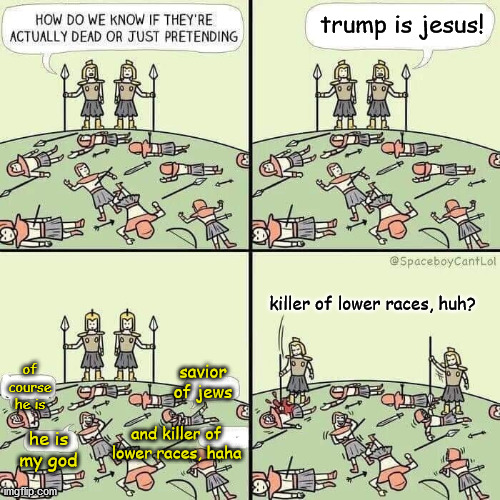 trump is WHAT?! | trump is jesus! killer of lower races, huh? of course he is; savior of jews; and killer of lower races, haha; he is my god | image tagged in roman,memes,trump,racism,idiots,politics | made w/ Imgflip meme maker