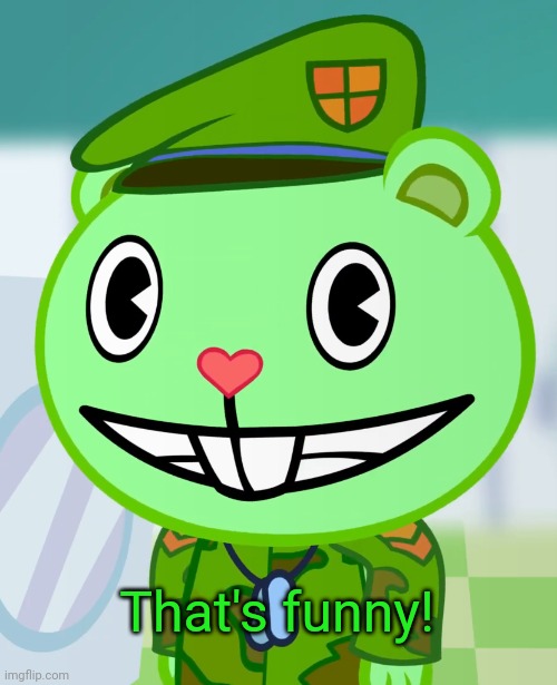 Flippy Smiles (HTF) | That's funny! | image tagged in flippy smiles htf | made w/ Imgflip meme maker