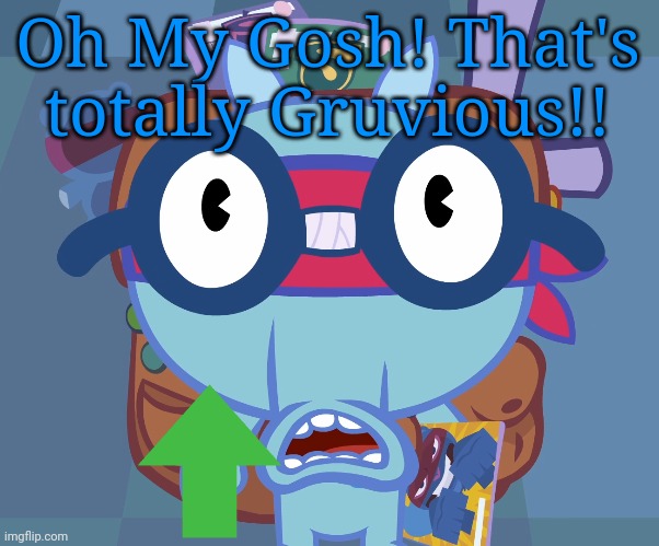 Surprised Sniffles (HTF) | Oh My Gosh! That's totally Gruvious!! | image tagged in surprised sniffles htf | made w/ Imgflip meme maker