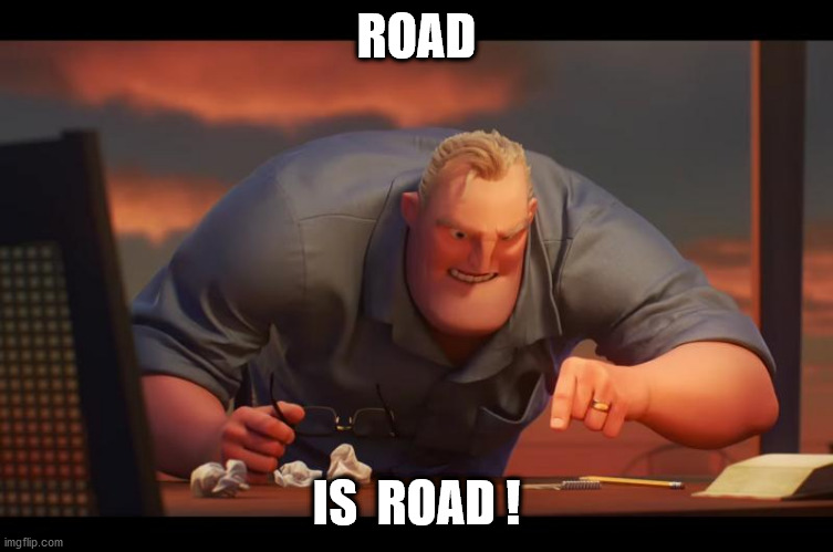 Math is Math! | ROAD IS  ROAD ! | image tagged in math is math | made w/ Imgflip meme maker