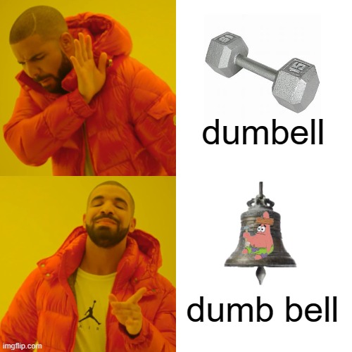 Dumb bell | dumbell; dumb bell | image tagged in memes,drake hotline bling | made w/ Imgflip meme maker