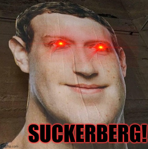 Zuckerberg | SUCKERBERG! | image tagged in zuckerberg | made w/ Imgflip meme maker