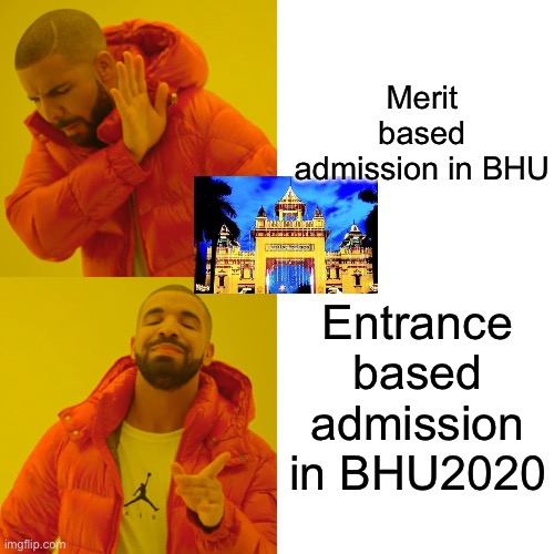 BHU | Merit based admission in BHU; Entrance based admission in BHU2020 | image tagged in memes,drake hotline bling | made w/ Imgflip meme maker