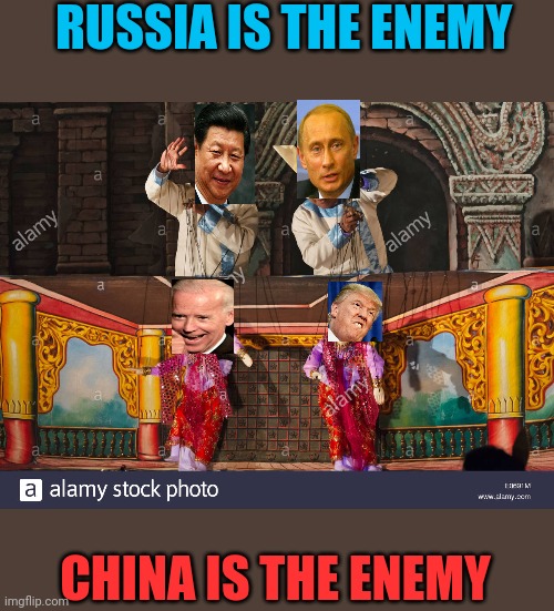 What if the US is just the chessboard for Putin and Xi? | RUSSIA IS THE ENEMY; CHINA IS THE ENEMY | image tagged in marionettes,politics | made w/ Imgflip meme maker