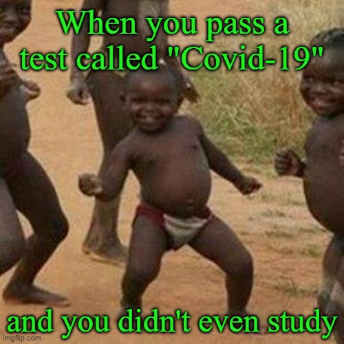 Third World Success Kid | When you pass a test called "Covid-19"; and you didn't even study | image tagged in memes,third world success kid | made w/ Imgflip meme maker
