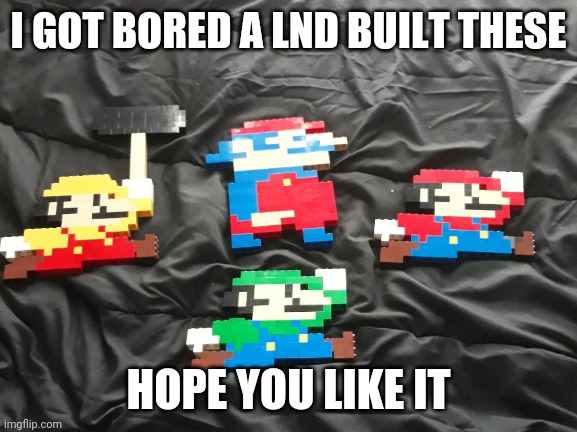 I GOT BORED A LND BUILT THESE; HOPE YOU LIKE IT | image tagged in mario,lago,memes | made w/ Imgflip meme maker