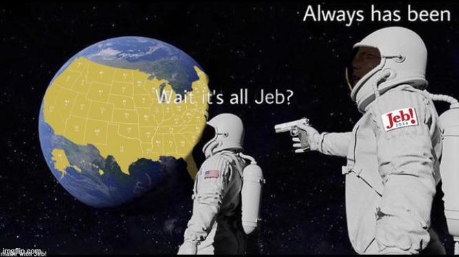 Republicans fearing their chances of victory in 2020 have an ace up their sleeve: Run Jeb! (repost) | image tagged in wait it's all jeb,jeb bush,jeb,politics lol,election 2020,repost | made w/ Imgflip meme maker