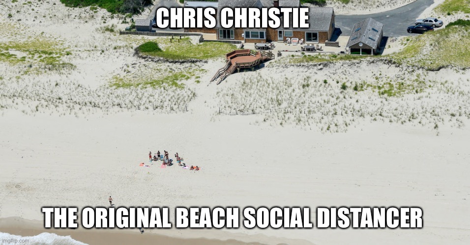 Social Distancing on the beach with Chris Christie | CHRIS CHRISTIE; THE ORIGINAL BEACH SOCIAL DISTANCER | image tagged in fat,new jersey,governor,chris christie,beach,covid-19 | made w/ Imgflip meme maker