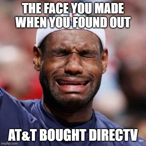 LEBRON JAMES | THE FACE YOU MADE WHEN YOU FOUND OUT; AT&T BOUGHT DIRECTV | image tagged in lebron james | made w/ Imgflip meme maker