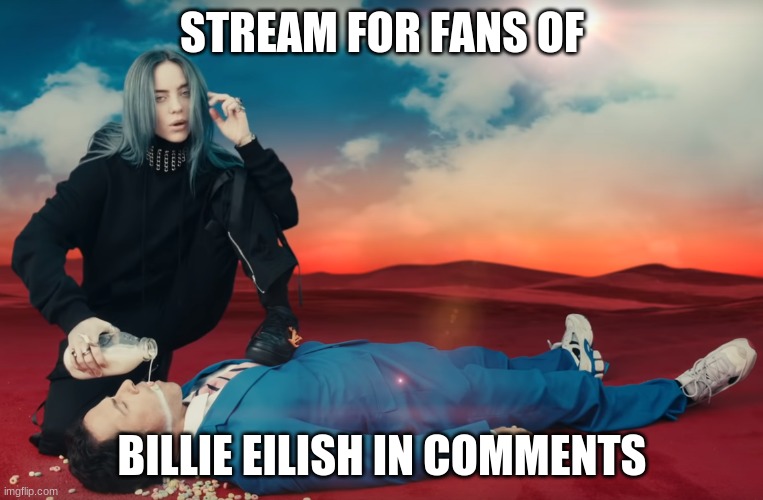 billie is amoshing | STREAM FOR FANS OF; BILLIE EILISH IN COMMENTS | image tagged in billie eilish | made w/ Imgflip meme maker