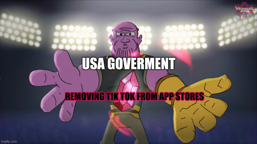 Okay. | USA GOVERMENT; REMOVING TIK TOK FROM APP STORES | image tagged in thanos,memes,infinity gauntlet,government | made w/ Imgflip meme maker