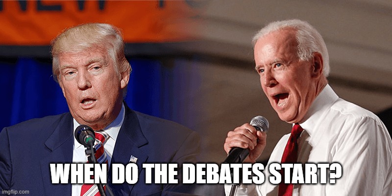 Where's the media now? | WHEN DO THE DEBATES START? | image tagged in donald trump,joe biden,msm lies | made w/ Imgflip meme maker