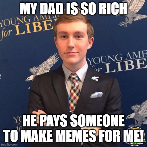 My Dad Owns a Dealership | MY DAD IS SO RICH; HE PAYS SOMEONE TO MAKE MEMES FOR ME! | image tagged in my dad owns a dealership | made w/ Imgflip meme maker