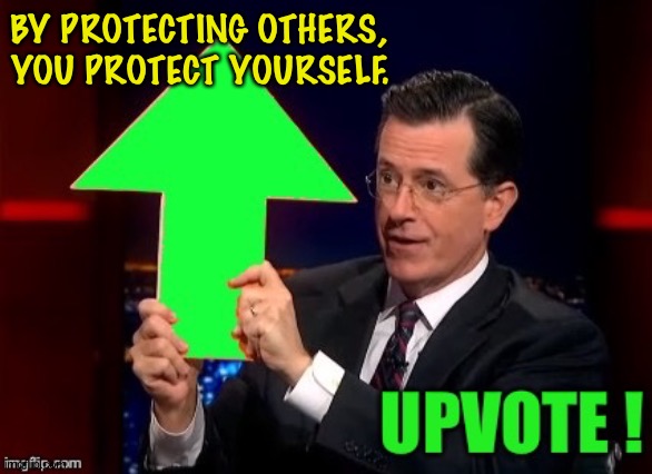 BY PROTECTING OTHERS,
YOU PROTECT YOURSELF. | made w/ Imgflip meme maker