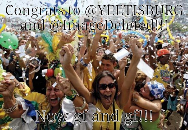 celebrate | Congrats to @YEETISBURG and @ImageDeleted!!! Now gf and gf!!! | image tagged in celebrate | made w/ Imgflip meme maker