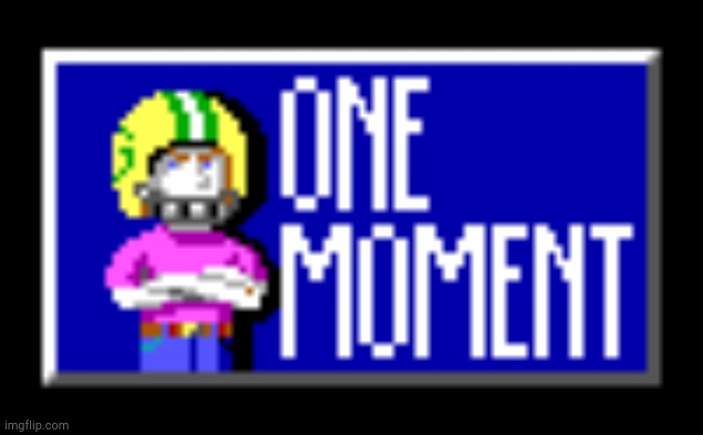 Commander Keen Loading | image tagged in commander keen loading | made w/ Imgflip meme maker
