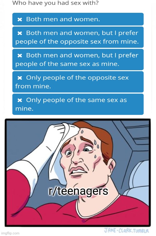 Where's "none of the above?" | r/teenagers | image tagged in memes | made w/ Imgflip meme maker