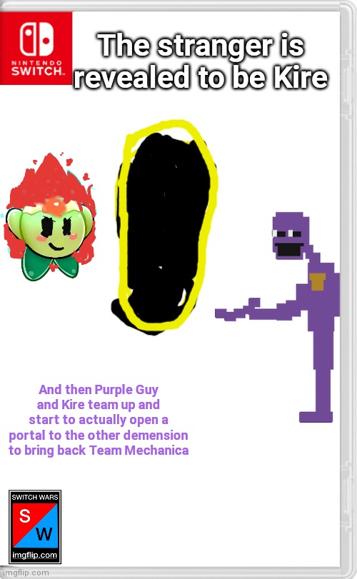 And Ultimate Boy can't stop them since he has to save Stickopolis from the nuke! Muhahahahahah! | The stranger is revealed to be Kire; And then Purple Guy and Kire team up and start to actually open a portal to the other demension to bring back Team Mechanica | image tagged in switch wars | made w/ Imgflip meme maker