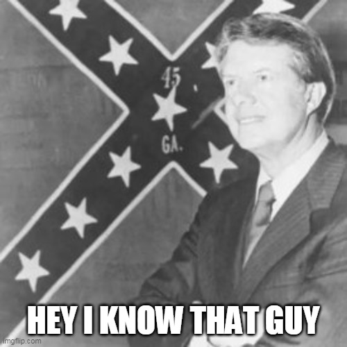 Jimmy Carter | HEY I KNOW THAT GUY | image tagged in jimmy carter | made w/ Imgflip meme maker