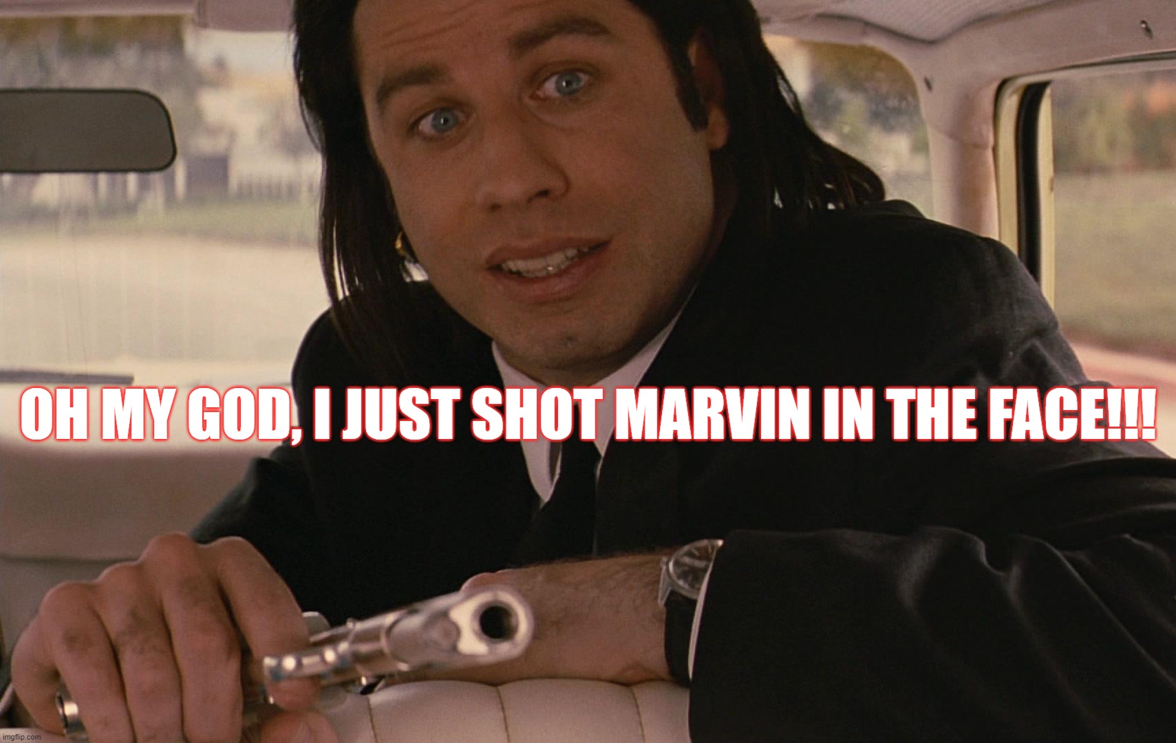 OH MY GOD, I JUST SHOT MARVIN IN THE FACE!!! | made w/ Imgflip meme maker
