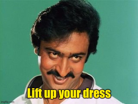 pervert look | Lift up your dress | image tagged in pervert look | made w/ Imgflip meme maker