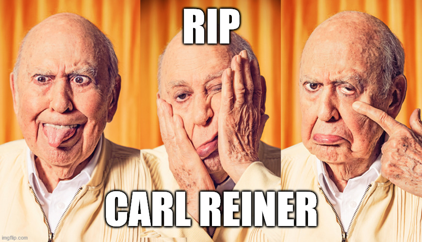 "The absolute truth is the thing that makes people laugh." | RIP; CARL REINER | image tagged in carl reiner | made w/ Imgflip meme maker