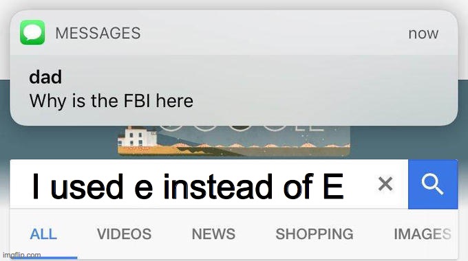 why is the FBI here? | I used e instead of E | image tagged in why is the fbi here | made w/ Imgflip meme maker