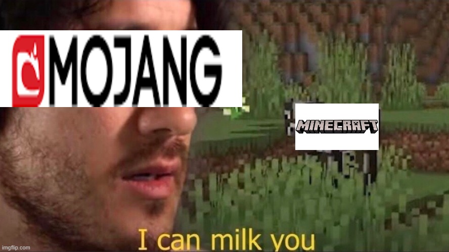 Mojang be like | image tagged in i can milk you template | made w/ Imgflip meme maker