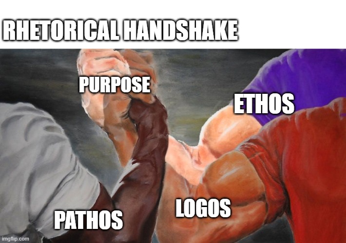 Rhetorical Handshake w/Title in the Meme | RHETORICAL HANDSHAKE; PURPOSE; ETHOS; LOGOS; PATHOS | image tagged in epic handshake three way | made w/ Imgflip meme maker