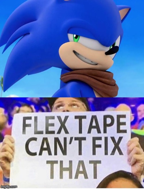 Sonic Can’t Be Fixed | image tagged in sonic_boom,flextape,cant-fix | made w/ Imgflip meme maker