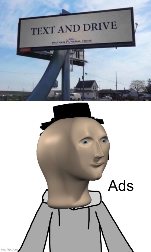 Ads are smart | Ads | image tagged in human luno 10 | made w/ Imgflip meme maker