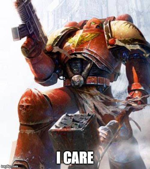 Space Marine | I CARE | image tagged in space marine | made w/ Imgflip meme maker