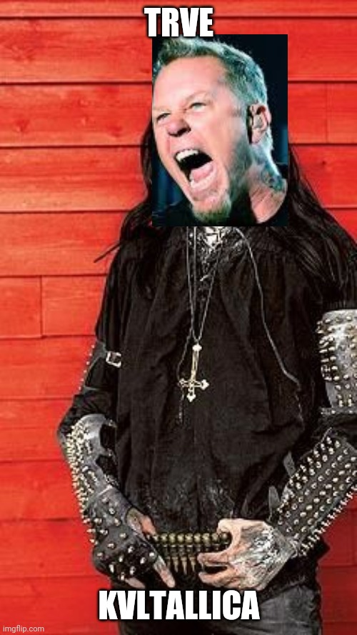 Blackest Metal | TRVE KVLTALLICA | image tagged in blackest metal | made w/ Imgflip meme maker