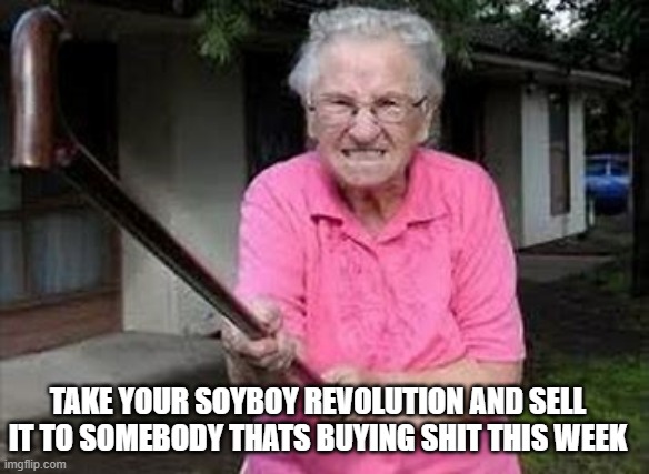 TAKE YOUR SOYBOY REVOLUTION AND SELL IT TO SOMEBODY THATS BUYING SHIT THIS WEEK | made w/ Imgflip meme maker