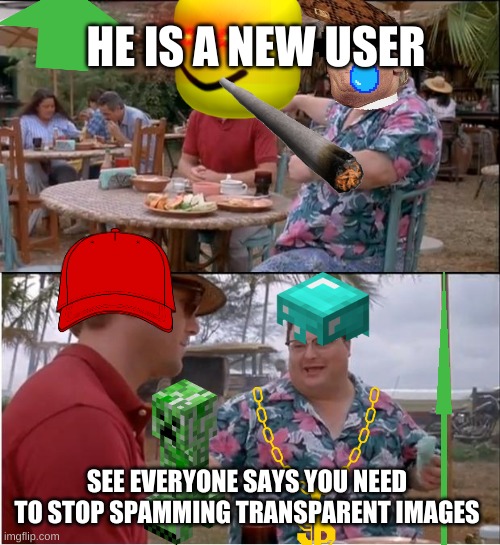 AHHHHHHHHHHHHHHHHHHHHHHHHHHHHHHHHHHHHHHHH | HE IS A NEW USER; SEE EVERYONE SAYS YOU NEED TO STOP SPAMMING TRANSPARENT IMAGES | image tagged in memes,see nobody cares,ahhhhhhhhhhhhhhhhhhhhhhhhhhh | made w/ Imgflip meme maker