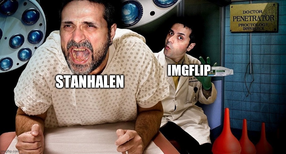 proctologist | STANHALEN IMGFLIP | image tagged in proctologist | made w/ Imgflip meme maker