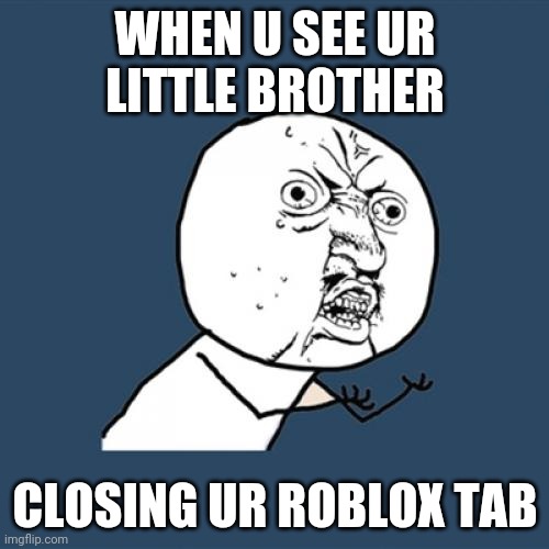 No Me Roblox Imgflip - roblox meme brother