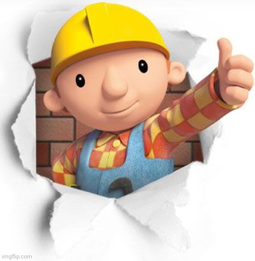 Bob the builder | image tagged in bob the builder | made w/ Imgflip meme maker