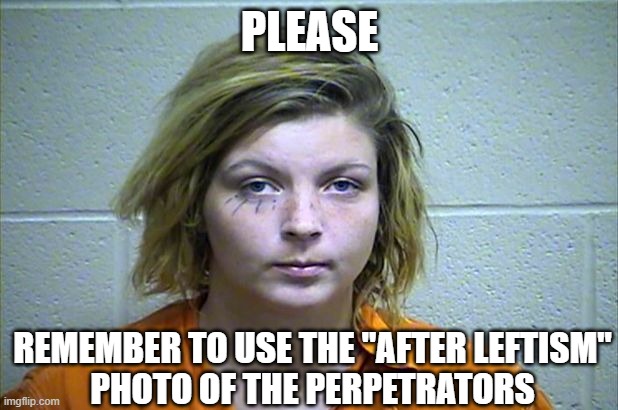 PLEASE REMEMBER TO USE THE "AFTER LEFTISM"
PHOTO OF THE PERPETRATORS | made w/ Imgflip meme maker