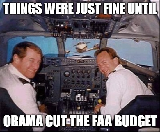 Budget Cuts |  THINGS WERE JUST FINE UNTIL; OBAMA CUT THE FAA BUDGET | image tagged in memes,airplanes,budgets,funny,fun,obama | made w/ Imgflip meme maker