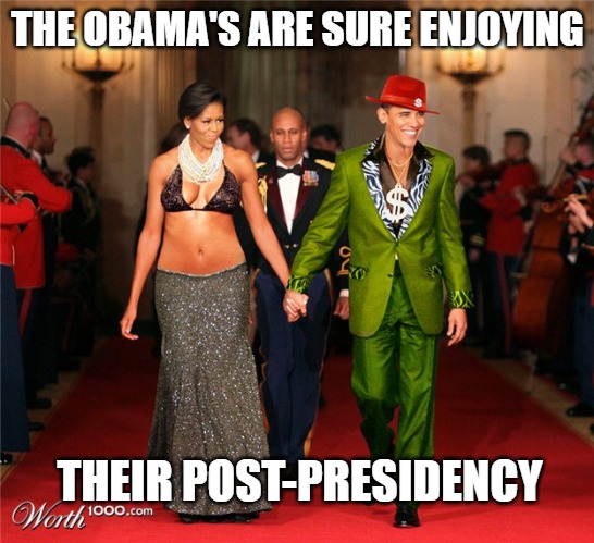 Living Large | THE OBAMA'S ARE SURE ENJOYING; THEIR POST-PRESIDENCY | image tagged in obama,funny,memes,politics,fun | made w/ Imgflip meme maker