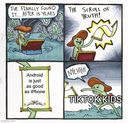 BuT iPhONe hAs a BeTtEr CaMerA | Android is just as good as iPhone; TIKTOK KIDS | image tagged in memes,the scroll of truth | made w/ Imgflip meme maker