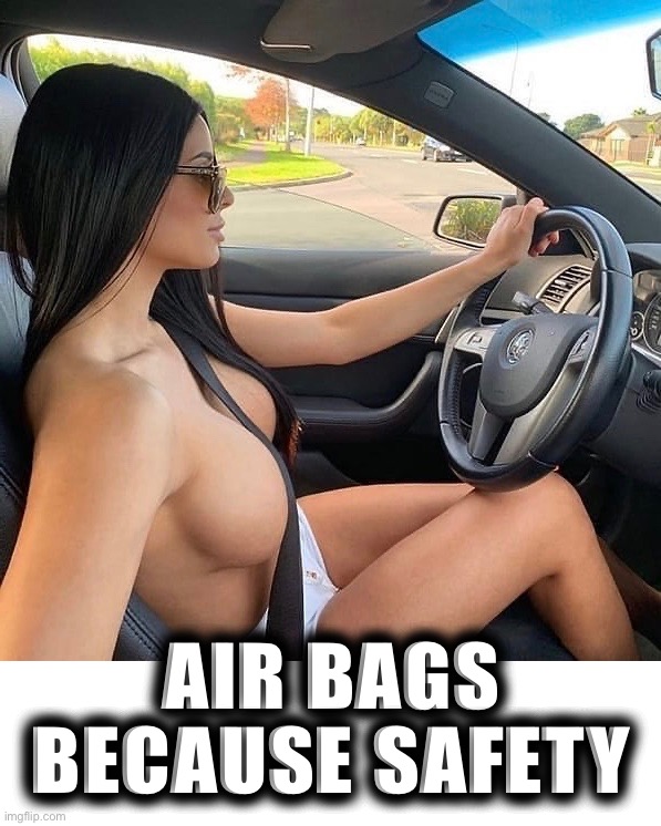 I Hope They Deploy | AIR BAGS
BECAUSE SAFETY | image tagged in car crash,memes,seatbelt,safety first,car accident,road safety | made w/ Imgflip meme maker