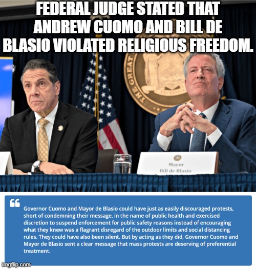 FINALLY SOMEONE HAS ACTUALLY BENEFITED FROM THE BLM PROTESTS. | FEDERAL JUDGE STATED THAT ANDREW CUOMO AND BILL DE BLASIO VIOLATED RELIGIOUS FREEDOM. | image tagged in blm,andrew cuomo,bill de blasio,new york | made w/ Imgflip meme maker