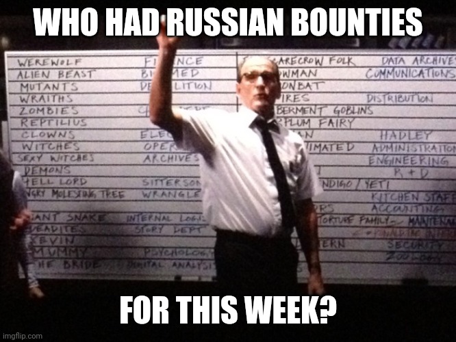 Who had X for Y? | WHO HAD RUSSIAN BOUNTIES; FOR THIS WEEK? | image tagged in who had x for y | made w/ Imgflip meme maker