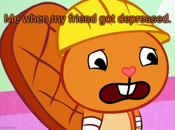 Sad Handy (HTF) | Me when my friend got depressed. | image tagged in sad handy htf,happy tree friends,memes,sadness | made w/ Imgflip meme maker