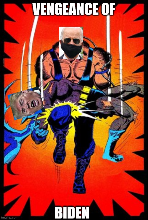 Bane Break's Batman's back | VENGEANCE OF; BIDEN | image tagged in bane break's batman's back | made w/ Imgflip meme maker